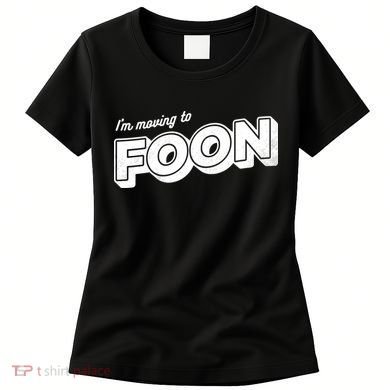 I'm Moving To Foon Women's T-Shirt