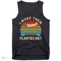 I Make Them Planties Wet Retro Funny Gardening Plants Lovers Tank Top thumb 0