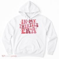 In My Thirties Era Thirtieth Birthday Funny Birthday Hoodie thumb 0