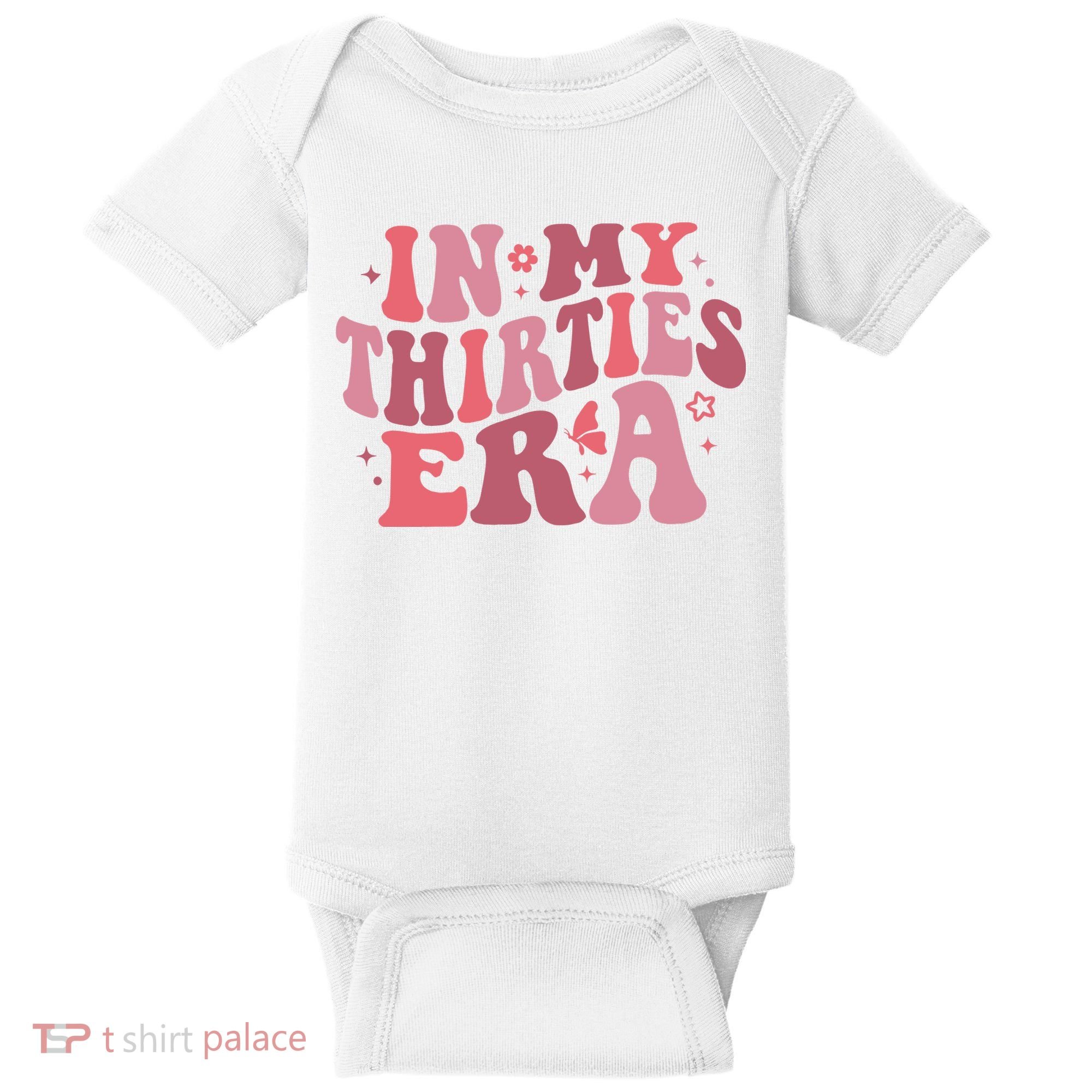 In My Thirties Era Thirtieth Birthday Funny Birthday Baby Bodysuit