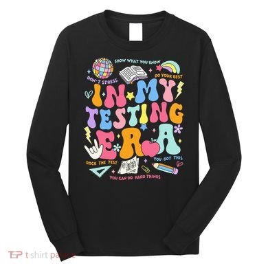 In My Testing Era Teachers Student Rock The Test Long Sleeve Shirt