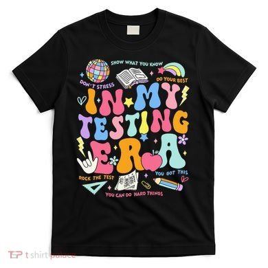 In My Testing Era Teachers Student Rock The Test T-Shirt