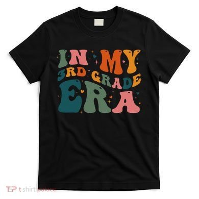 In My Third Grade Era In My 3rd Grade Era Teacher Student T-Shirt