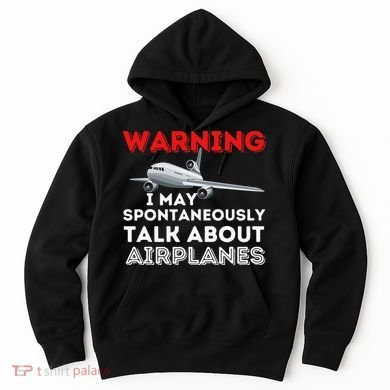 I May Talk About Airplanes Funny Pilot & Aviation Airplane Hoodie