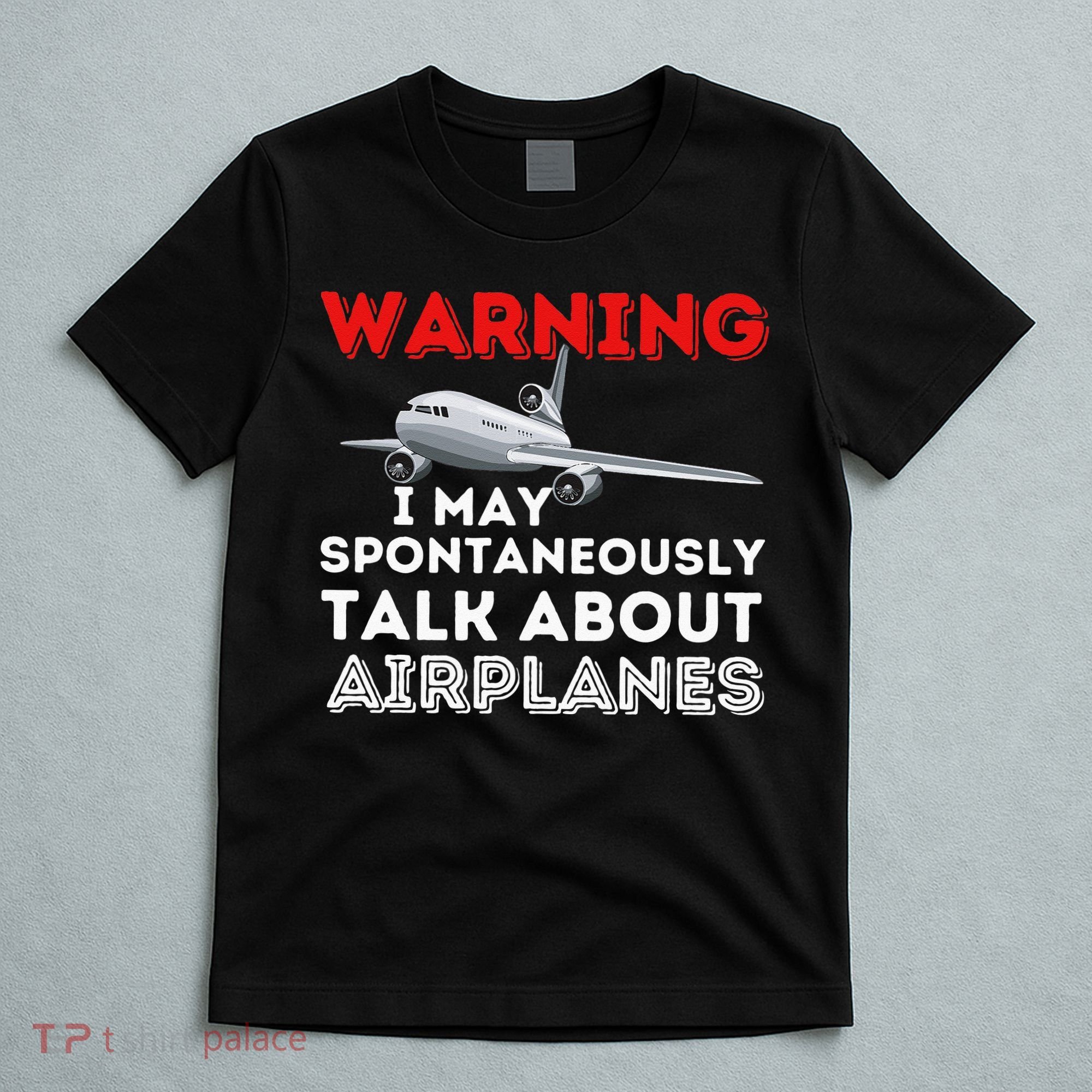 I May Talk About Airplanes Funny Pilot & Aviation Airplane T-Shirt