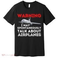 I May Talk About Airplanes Funny Pilot & Aviation Airplane Premium T-Shirt thumb 0