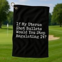 If My Uterus Shot Bullets Would You Stop Regulating It Feminist Golf Towel thumb 1