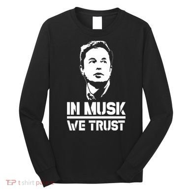 In Musk We Trust Elon Musk Long Sleeve Shirt