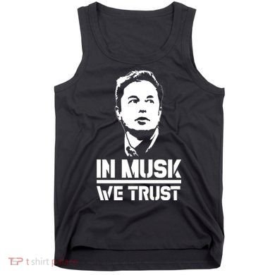 In Musk We Trust Elon Musk Tank Top