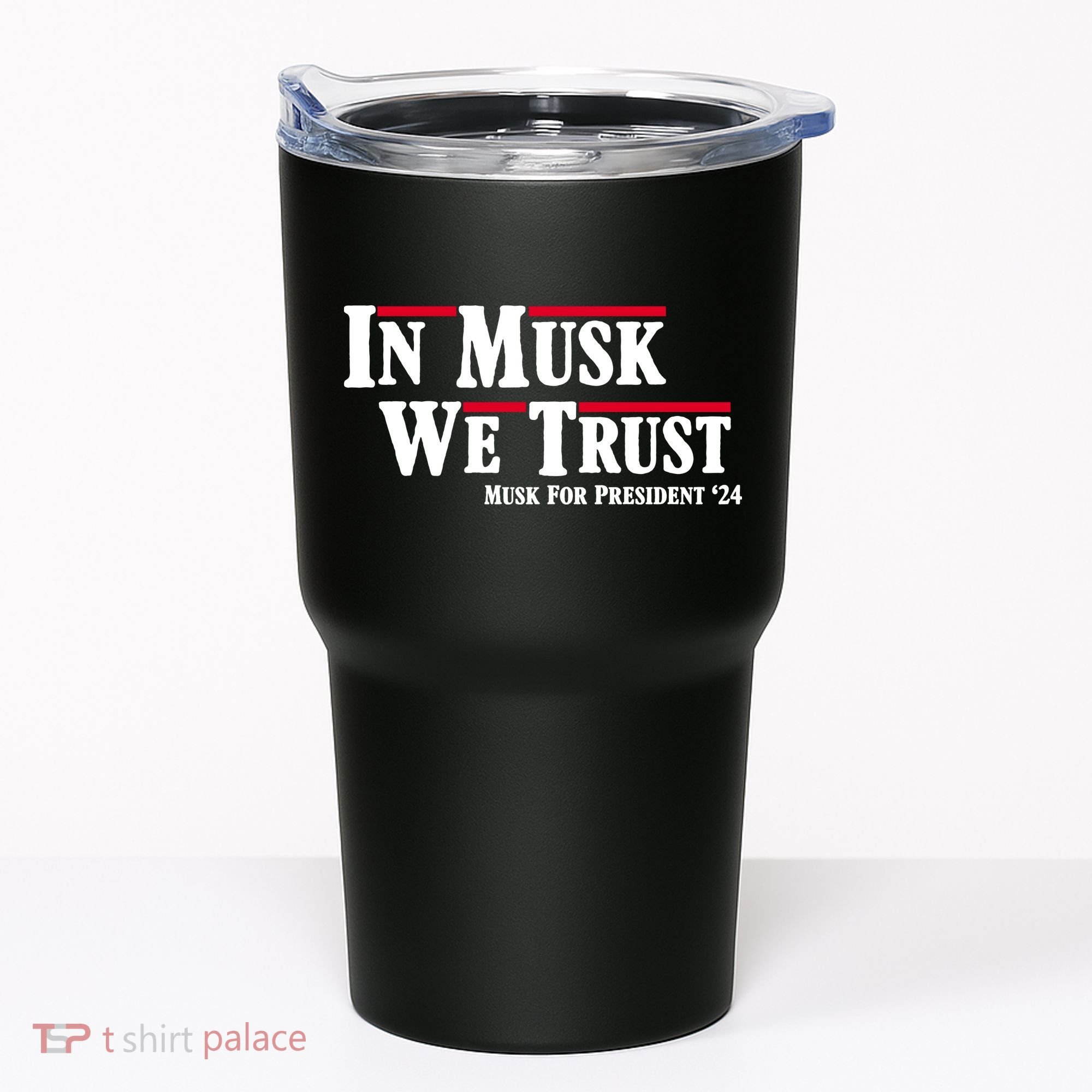 In Musk We Trust Musk For President 2024 Tumbler