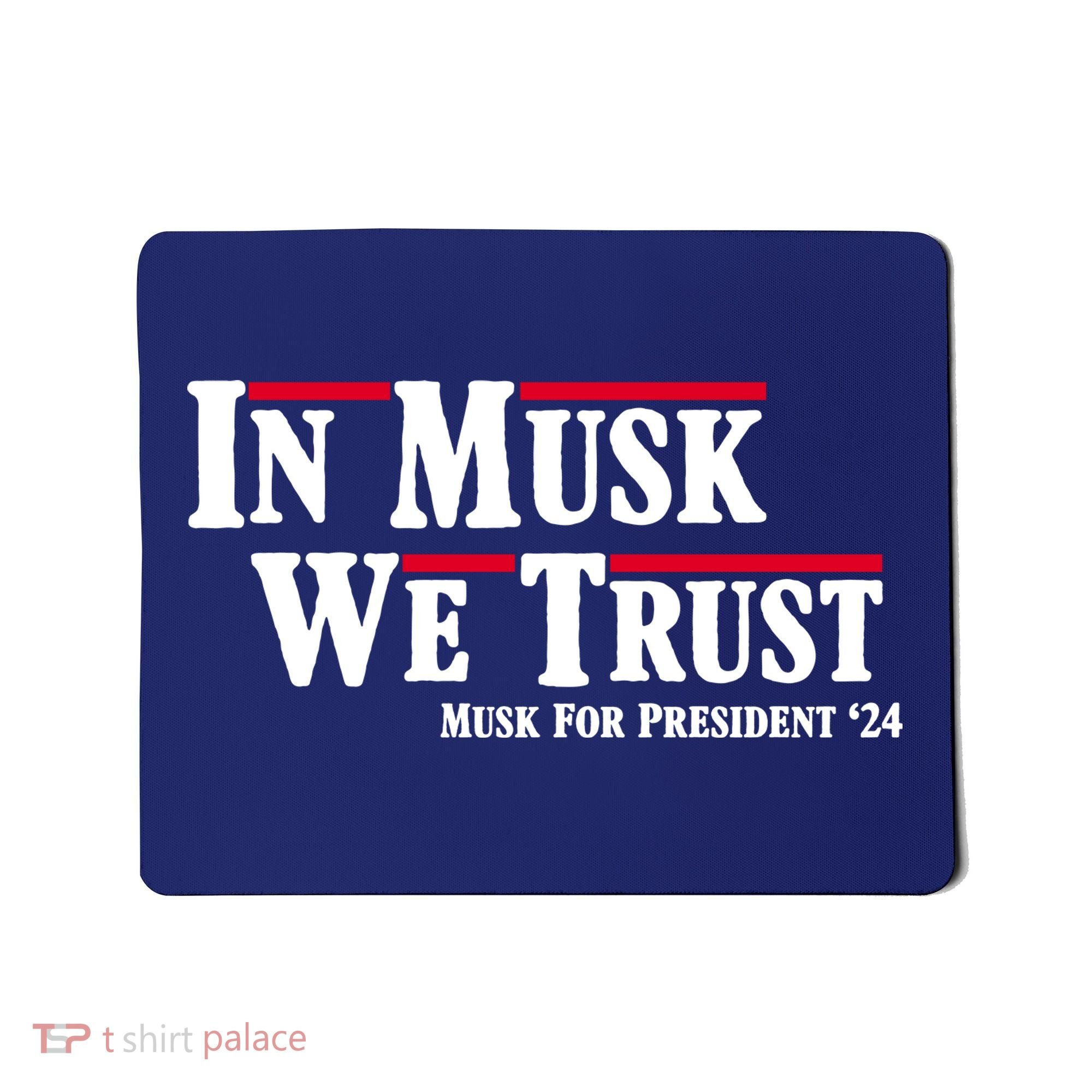 In Musk We Trust Musk For President 2024 Mousepad