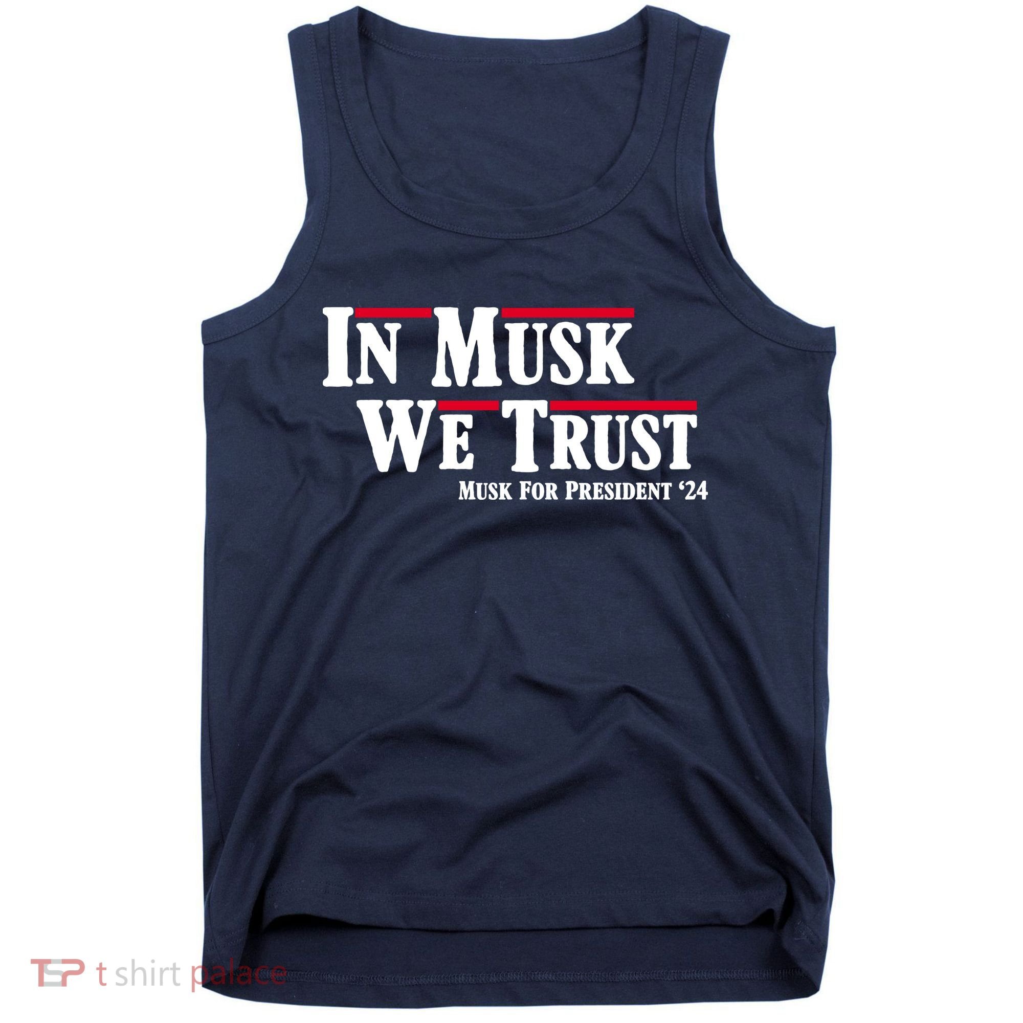 In Musk We Trust Musk For President 2024 Tank Top