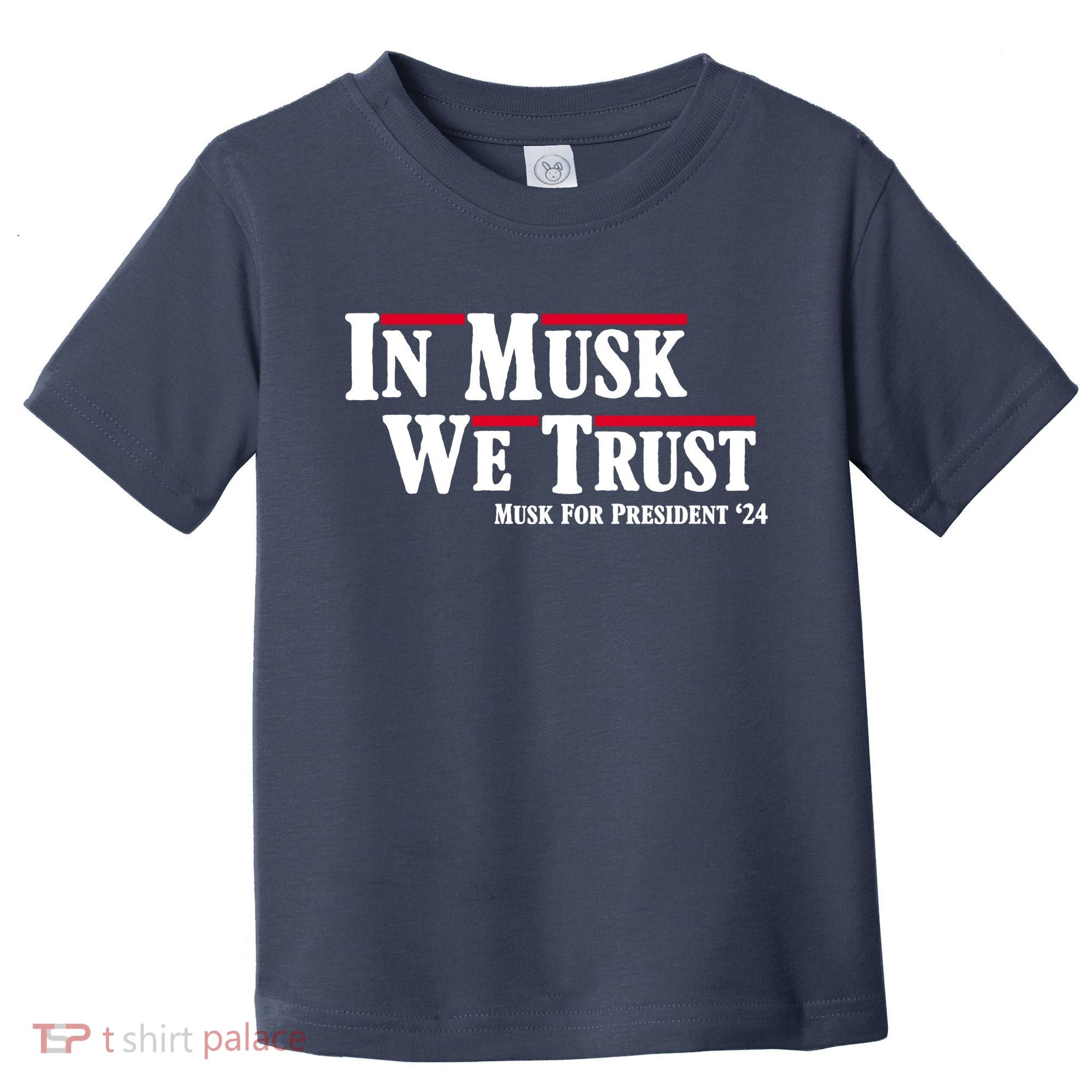 In Musk We Trust Musk For President 2024 Toddler T-Shirt