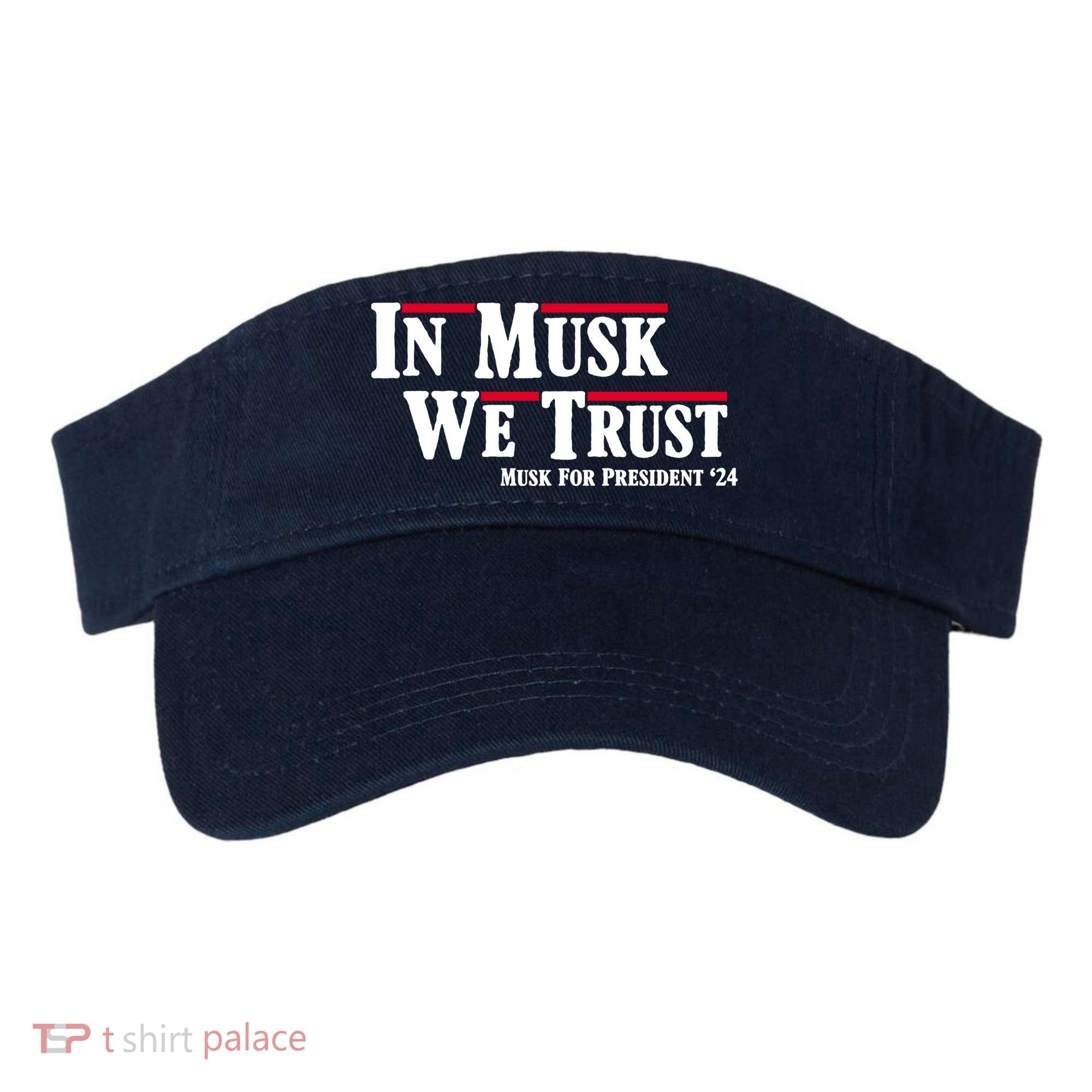 In Musk We Trust Musk For President 2024 Visor