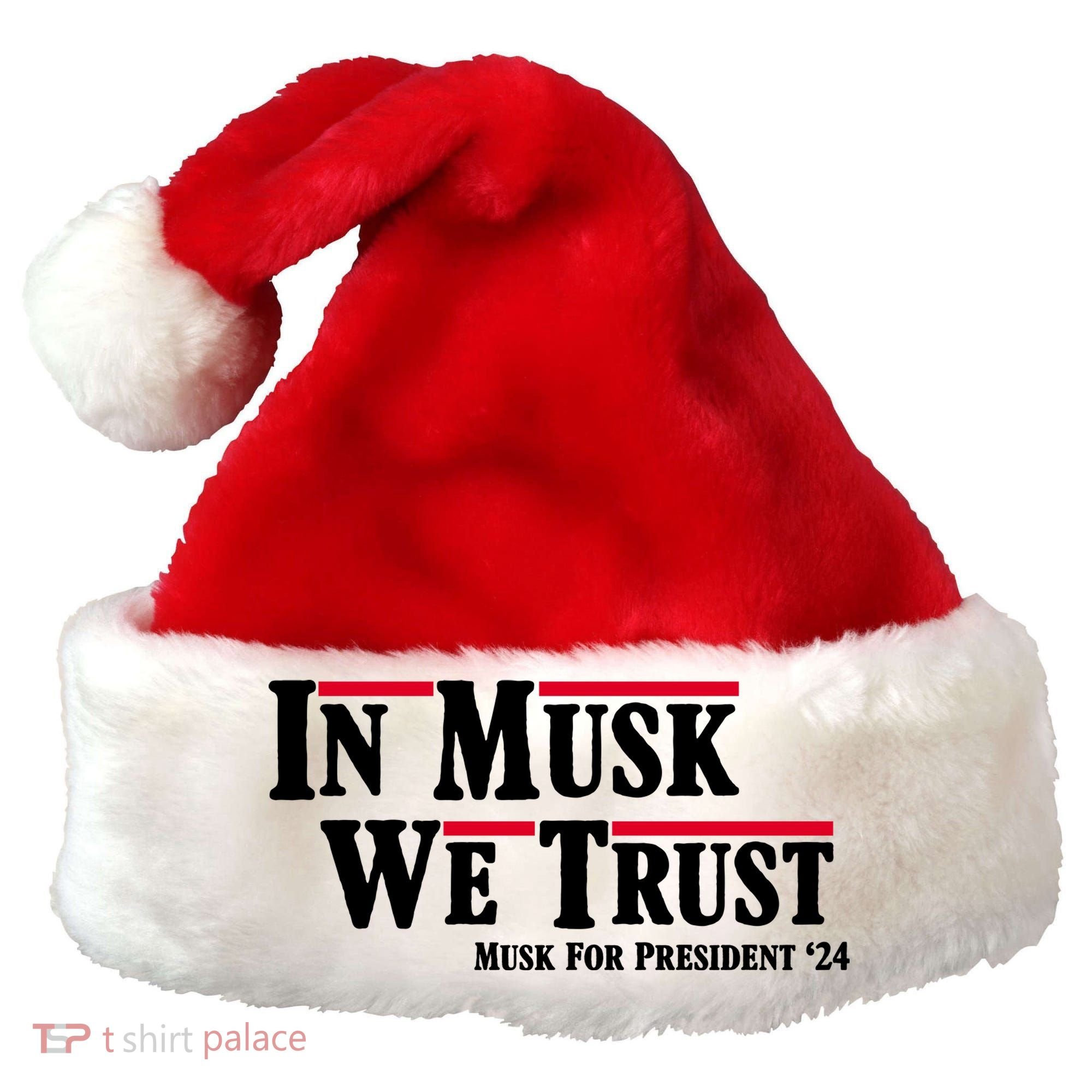 In Musk We Trust Musk For President 2024 Santa Hat