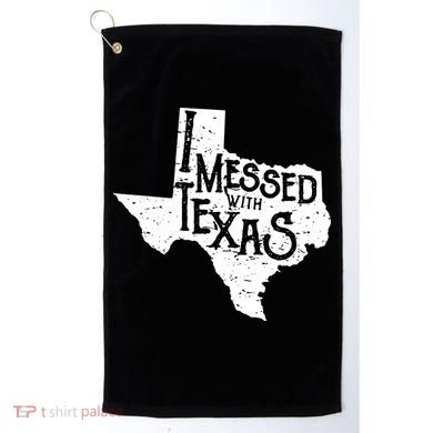 I Messed With Texas Dont Mess With This Texan Golf Towel
