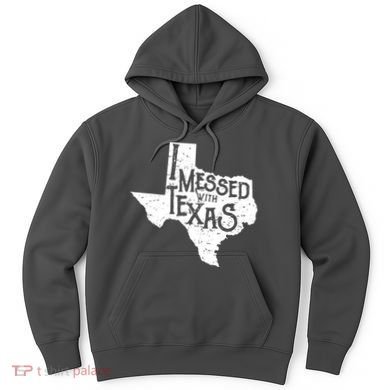 I Messed With Texas Dont Mess With This Texan Hoodie