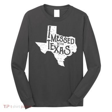 I Messed With Texas Dont Mess With This Texan Long Sleeve Shirt