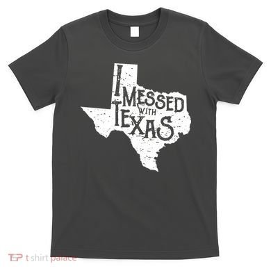 I Messed With Texas Dont Mess With This Texan T-Shirt