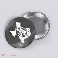 I Messed With Texas Dont Mess With This Texan Button thumb 0