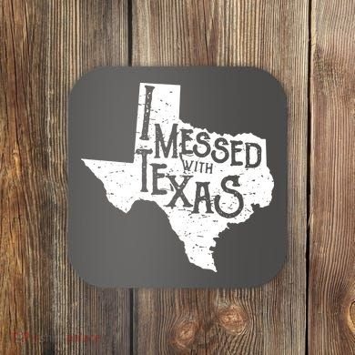 I Messed With Texas Dont Mess With This Texan Coaster