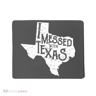I Messed With Texas Dont Mess With This Texan Mousepad
