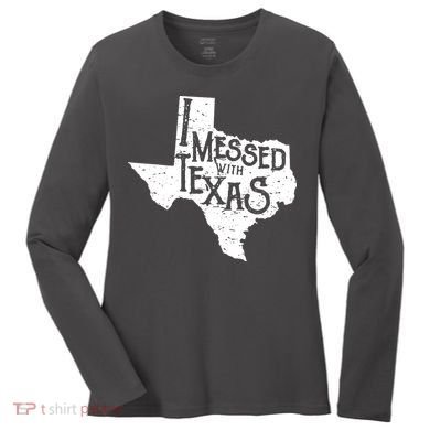 I Messed With Texas Dont Mess With This Texan Women's Long Sleeve Shirt