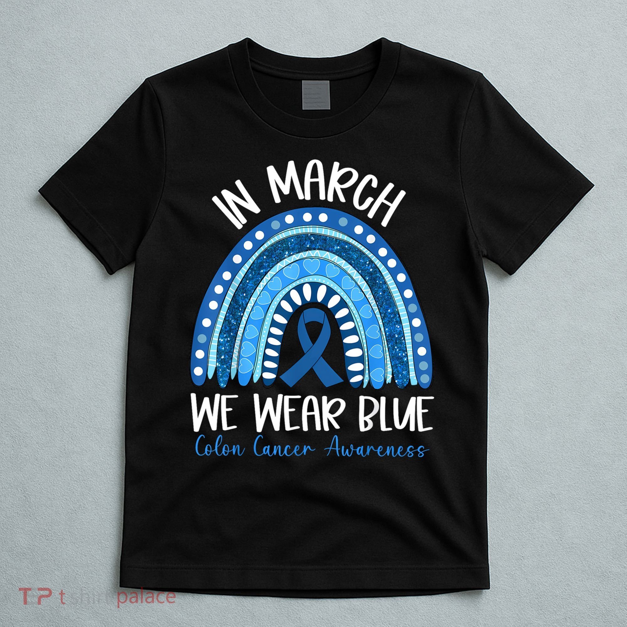In March We Wear Blue Ribbon Rainbow Colon Cancer Awareness T-Shirt