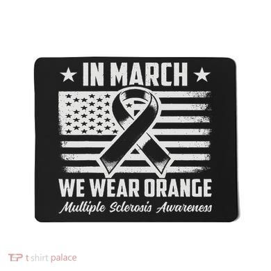 In March We Wear Orange For Multiple Sclerosis Awareness Ms Mousepad