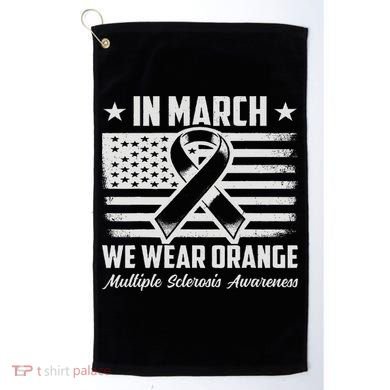 In March We Wear Orange For Multiple Sclerosis Awareness Ms Golf Towel