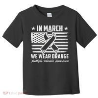 In March We Wear Orange For Multiple Sclerosis Awareness Ms Toddler T-Shirt thumb 0