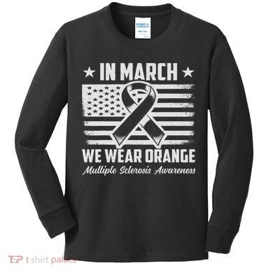 In March We Wear Orange For Multiple Sclerosis Awareness Ms Kids Long Sleeve Shirt