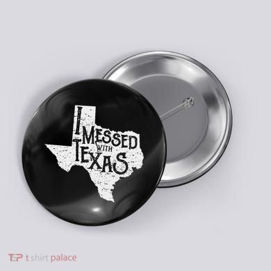 I Messed With Texas DonT Mess With This Texan Funny Texas Button