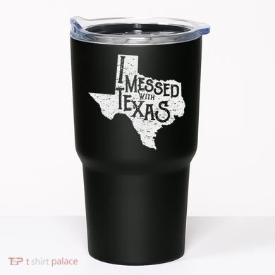 I Messed With Texas DonT Mess With This Texan Funny Texas Tumbler