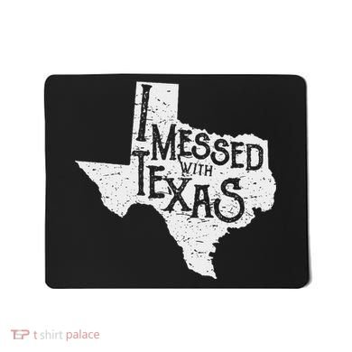 I Messed With Texas DonT Mess With This Texan Funny Texas Mousepad