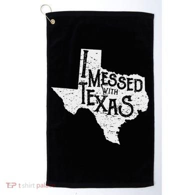 I Messed With Texas DonT Mess With This Texan Funny Texas Golf Towel