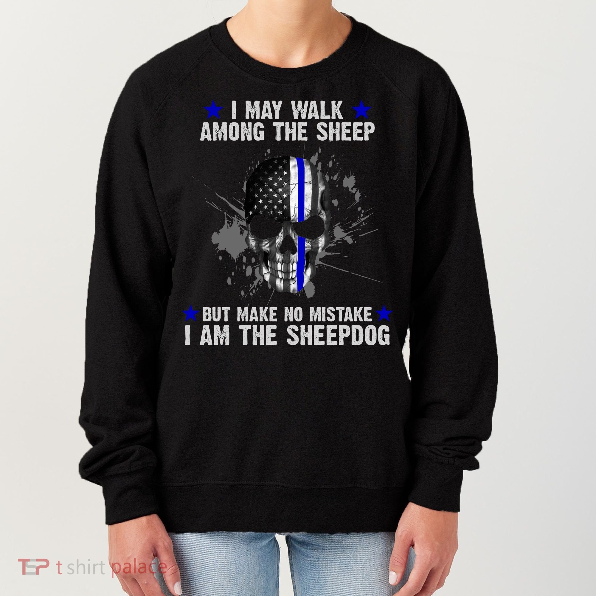 I May Walk Among The Sheep Make No Mistake I'm The Sheepdog Women's Sweatshirt