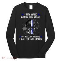 I May Walk Among The Sheep Make No Mistake I'm The Sheepdog Long Sleeve Shirt thumb 0
