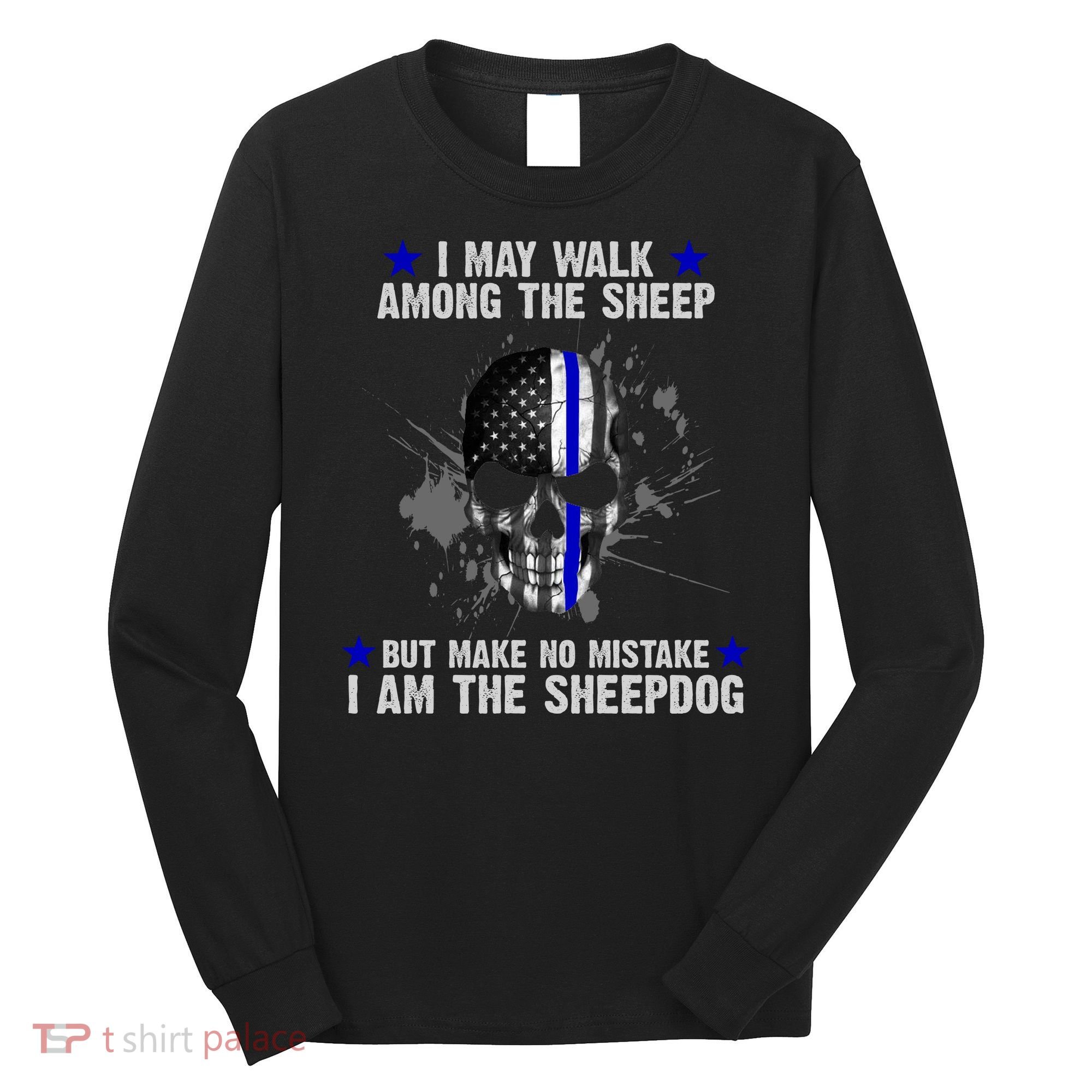 I May Walk Among The Sheep Make No Mistake I'm The Sheepdog Long Sleeve Shirt