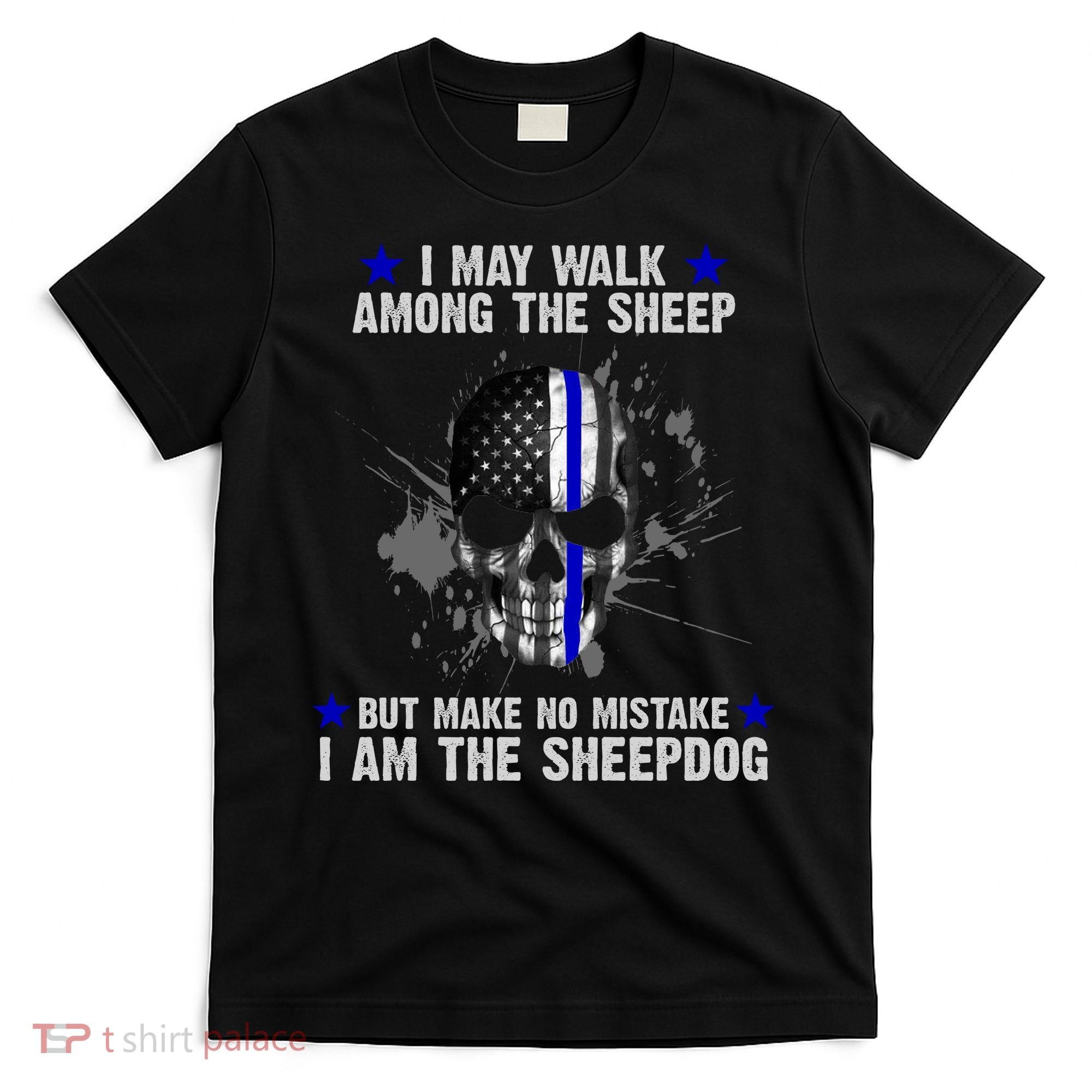 I May Walk Among The Sheep Make No Mistake I'm The Sheepdog T-Shirt