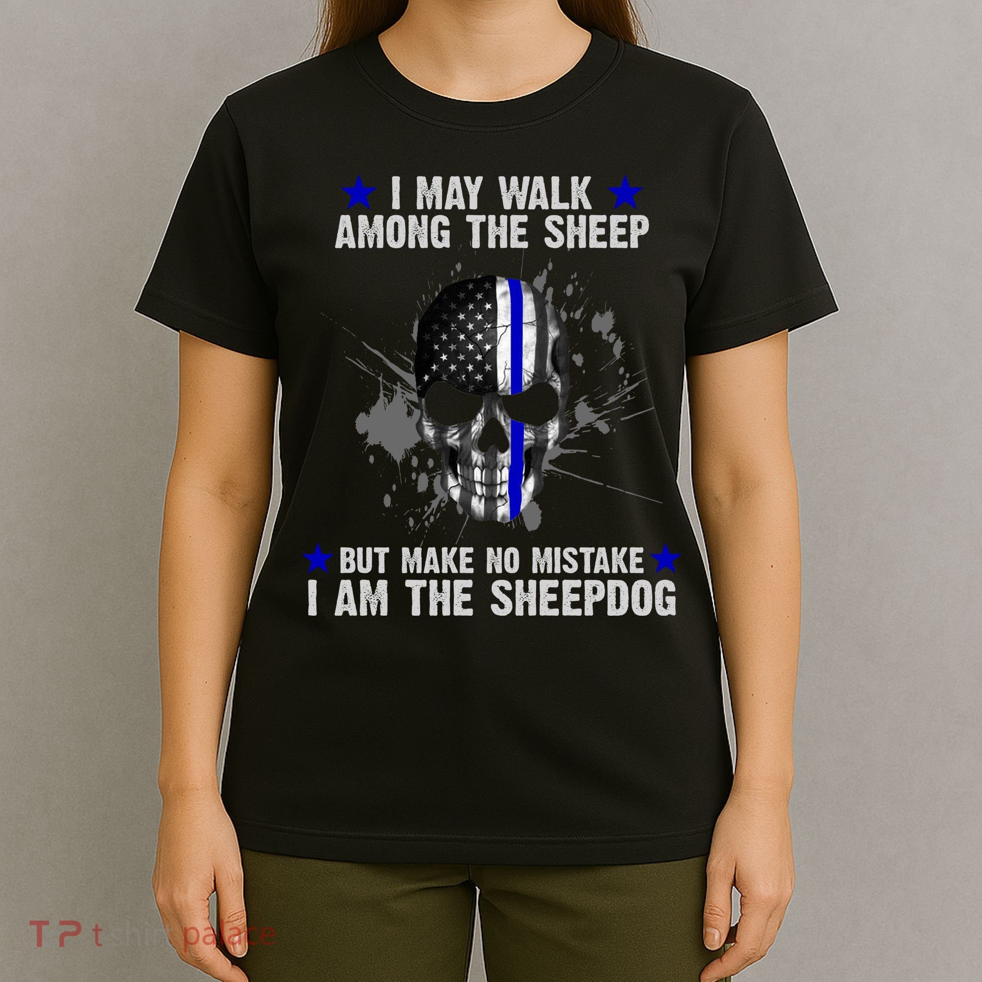 I May Walk Among The Sheep Make No Mistake I'm The Sheepdog T-Shirt