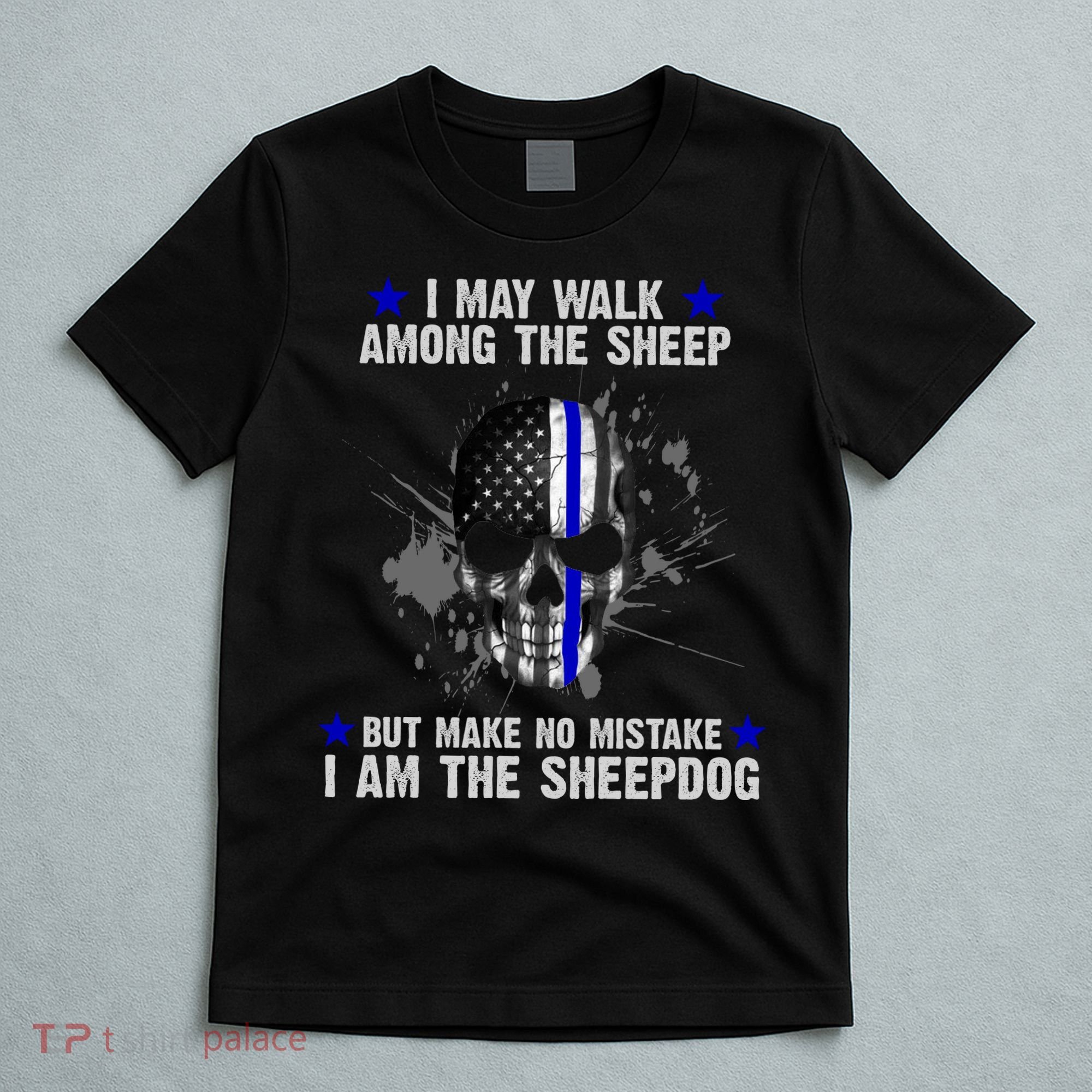 I May Walk Among The Sheep Make No Mistake I'm The Sheepdog T-Shirt