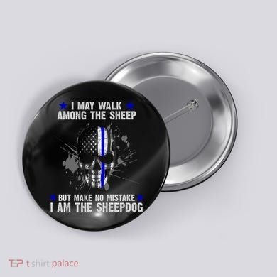 I May Walk Among The Sheep Make No Mistake I'm The Sheepdog Button