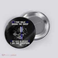 I May Walk Among The Sheep Make No Mistake I'm The Sheepdog Button thumb 0