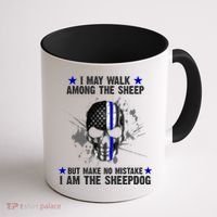 I May Walk Among The Sheep Make No Mistake I'm The Sheepdog Coffee Mug thumb 1