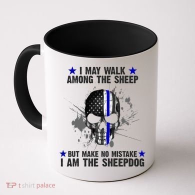 I May Walk Among The Sheep Make No Mistake I'm The Sheepdog Coffee Mug