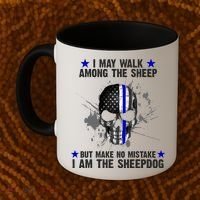 I May Walk Among The Sheep Make No Mistake I'm The Sheepdog Coffee Mug thumb 2