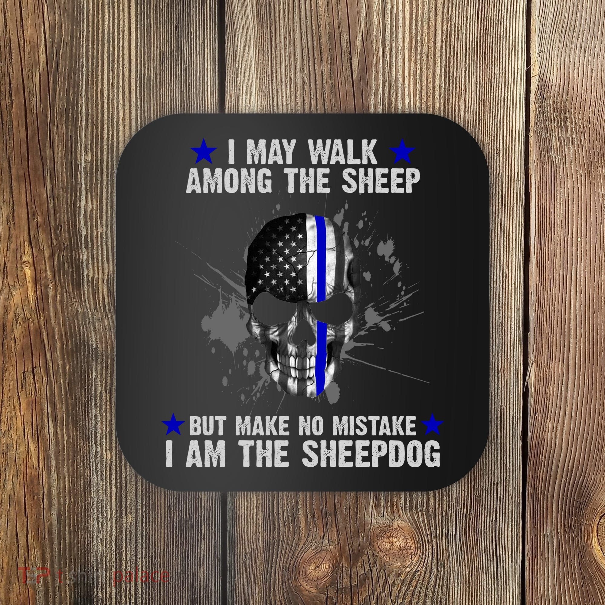I May Walk Among The Sheep Make No Mistake I'm The Sheepdog Coaster