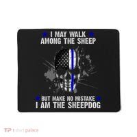 I May Walk Among The Sheep Make No Mistake I'm The Sheepdog Mousepad thumb 0
