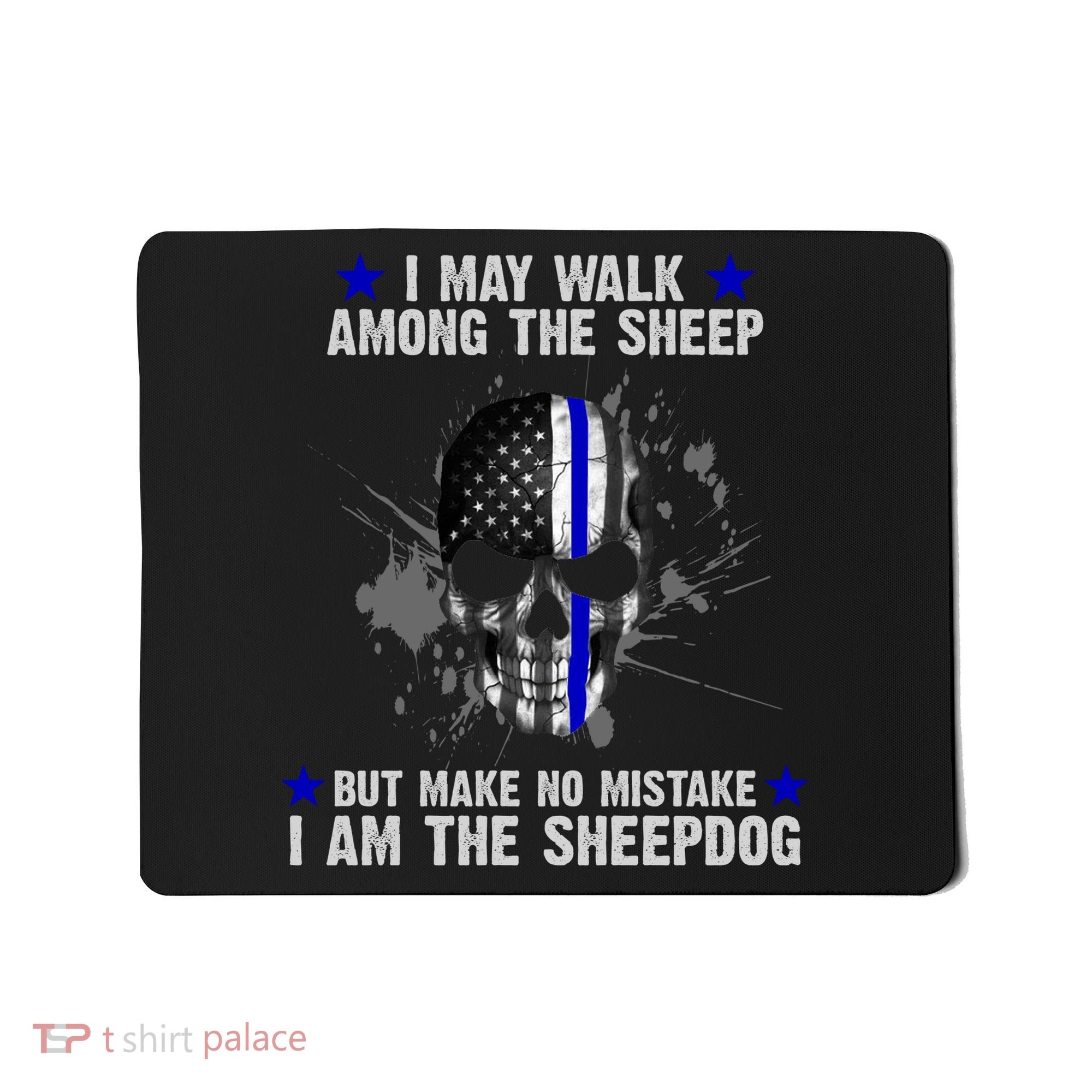 I May Walk Among The Sheep Make No Mistake I'm The Sheepdog Mousepad